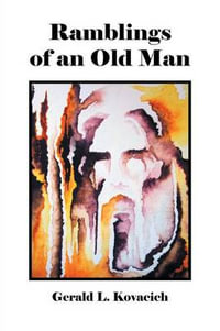 Ramblings of an Old Man - Gerald L. Kovacich