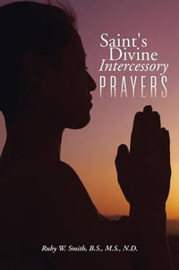 Saint's Divine Intercessory Prayers - B.S. M.S. N.D. Ruby W. Smith