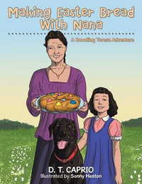 Making Easter Bread With Nana : A Dawdling Teresa Adventure - D. T. CAPRIO