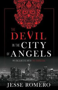 The Devil in the City of Angels : My Encounters with the Diabolical - Jesse Romero