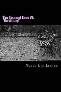 The Bouquet Race VI : "No Hitting" - Noble Lee Lester