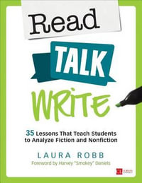 Read, Talk, Write : 35 Lessons That Teach Students to Analyze Fiction and Nonfiction - Laura J. Robb