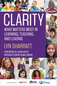 CLARITY : What Matters MOST in Learning, Teaching, and Leading - Lyn D. Sharratt
