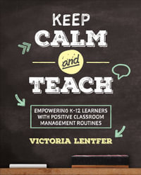 Corwin Teaching Essentials : Empowering K-12 Learners With Positive Classroom Management Routines - Victoria S. Lentfer