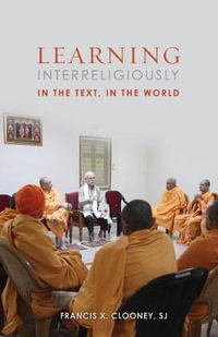 Learning Interreligiously : In the Text, in the World - Francis X. Clooney SJ