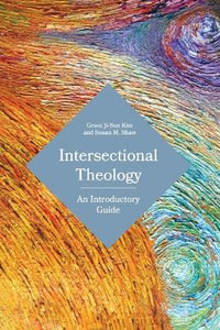 Intersectional Theology : An Introductory Guide - Grace Ji-Sun Kim