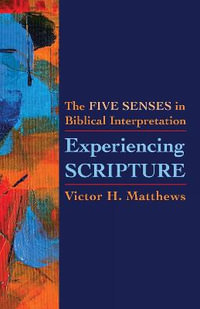 Experiencing Scripture : The Five Senses in Biblical Interpretation - Victor H. Matthews