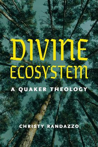 Divine Ecosystem : A Quaker Theology - Christy Randazzo