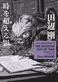 H.P. Lovecraft's The Shadow Out of Time (Manga) : H.p. Lovecraft, Manga - Gou Tanabe