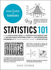 Statistics 101 : From Data Analysis and Predictive Modeling to Measuring Distribution and Determining Probability, Your Essential Guide to Statistics - David Borman