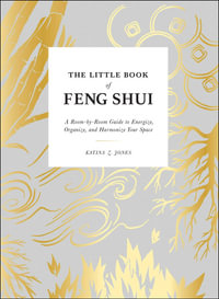 The Little Book of Feng Shui : A Room-by-Room Guide to Energize, Organize, and Harmonize Your Space - Katina Z. Jones