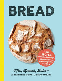 Bread : Mix, Knead, Bake—A Beginner's Guide to Bread Making - Adams Media