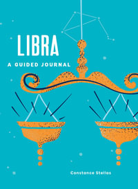 Libra: A Guided Journal : A Celestial Guide to Recording Your Cosmic Libra Journey - Constance Stellas