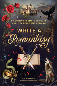 Write a Romantasy : 99 Writing Prompts to Craft a Tale of Heart and Heroism - Erik Patterson