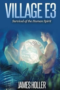 Village E3 : Survival of the Human Spirit - James Holler