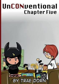 UnCONventional Chapter Five : A Comic About the People Who Run a Convention - Trae Dorn