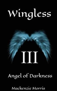 Wingless : Angel of Darkness - MacKenzie Morris