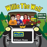 Willie The Wolf Goes To Boston - William Ross