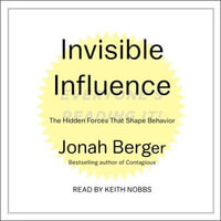 Invisible Influence : The Hidden Forces that Shape Behavior - Jonah Berger