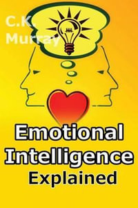 Emotional Intelligence Explained - C K Murray
