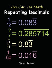 You Can Do Math : Repeating Decimals - Sunil Tanna