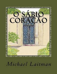 O Sabio Coracao : Contos E Alegorias de Tres Sabios Contemporaneos - Michael Laitman