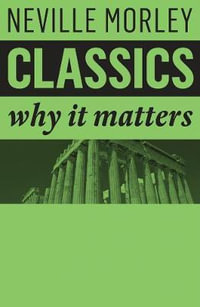 Classics : Why It Matters - Neville Morley