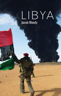 Libya : Hot Spots in Global Politics - Jacob Mundy