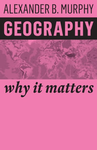 Geography : Why It Matters - Alexander B. Murphy