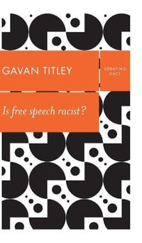 Is Free Speech Racist? : Debating Race - Gavan Titley