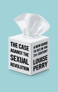 The Case Against the Sexual Revolution - Louise Perry