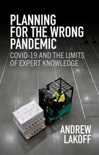 Planning for the Wrong Pandemic : Covid-19 and the Limits of Expert Knowledge - Andrew Lakoff