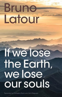 If We Lose the Earth, We Lose Our Souls - Bruno LaTour