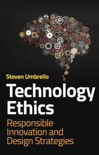 Technology Ethics : Responsible Innovation and Design Strategies - Steven Umbrello