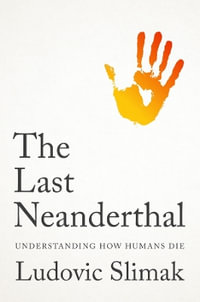 The Last Neanderthal : Understanding How Humans Die - Ludovic Slimak
