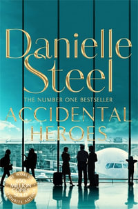 Accidental Heroes : An Action-Packed Emotional Drama From The Billion Copy Bestseller - Danielle Steel