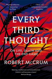 Every Third Thought : On Life, Death, and the Endgame - Robert McCrum