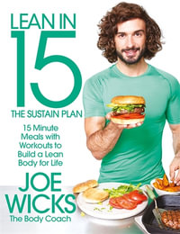 Lean in 15: The Sustain Plan : 15 Minutes Meals and Workouts to Build a Lean Body for Life - Joe Wicks