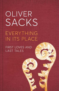 Everything in its Place : First Loves and Last Tales - Oliver Sacks
