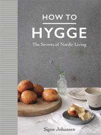 How to Hygge : The Secrets of Nordic Living - Signe Johansen