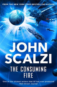 The Consuming Fire : Interdependency Book 2 - John Scalzi