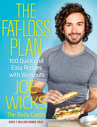 The Fat Loss Plan : 100 Quick and Easy Recipes with Workouts - Joe Wicks