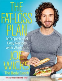 The Fat Loss Plan : 100 Quick and Easy Recipes with Workouts - Joe Wicks