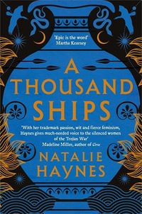 A Thousand Ships : Shortlisted for the Women's Prize for Fiction - Natalie Haynes