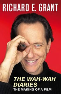 The Wah-Wah Diaries : The Making of a Film - Richard E Grant