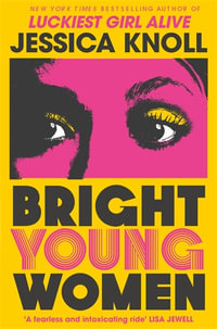 Bright Young Women : The New York Times bestselling chilling new novel from the author of the Netflix sensation Luckiest Girl Alive - Jessica Knoll
