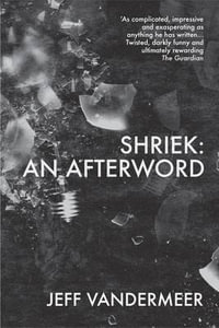 Shriek : An Afterword - Jeff VanderMeer