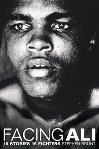 Facing Ali : 15 Stories 15 Fighters - Stephen Brunt