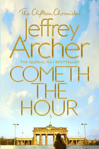 Cometh the Hour : The Clifton Chronicles: Book 6 - Jeffrey Archer
