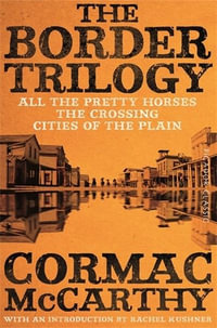 The Border Trilogy : All the Pretty Horses, The Crossing, Cities of the Plain - Cormac McCarthy